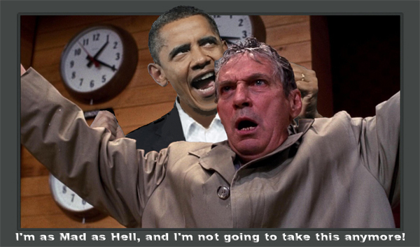 Howard Beale, Network - I'M AS MAD AS HELL, AND I'M NOT GOING TO TAKE THIS ANYMORE!